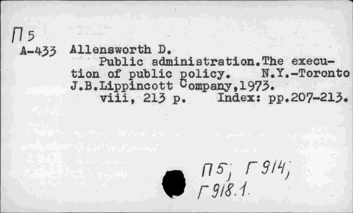 ﻿I 5
A-453 Allensworth D.
Public administrâtion.The execution of public policy.	N.Y.-Toronto
J.B.Lippincott Company,1975.
viii, 215 p. Index: pp.207-215.